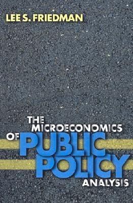 The Microeconomics of Public Policy Analysis