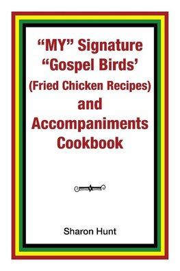 My" Signature "Gospel Birds'  (Fried Chicken Recipes) and Accompaniments Cookbook