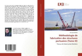 Méthodologie de fabrication des structures portuaires (Tome III)