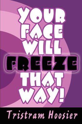 Your Face Will Freeze That Way!