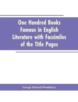 One Hundred Books Famous In English Literature With Facsimiles Of The Title Pages