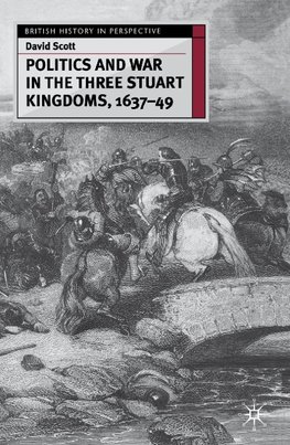 Politics and War in the Three Stuart Kingdoms, 1637-49