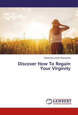 Discover How To Regain Your Virginity