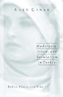 Modernity, Islam, and Secularism in Turkey