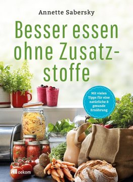 Besser essen ohne Zusatzstoffe