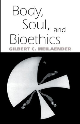 Meilaender, G:  Body, Soul and Bioethics