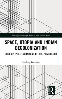 Space, Utopia and Indian Decolonization