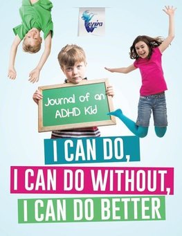 I Can Do, I Can Do Without, I Can Do Better | Journal of an ADHD Kid
