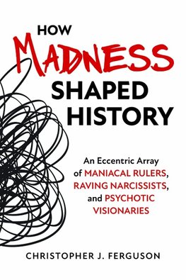 How Madness Shaped History