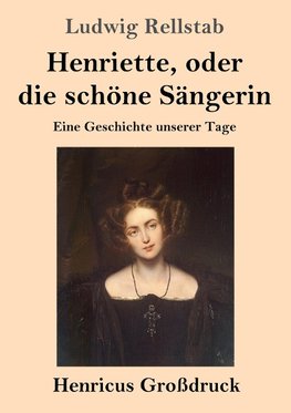 Henriette, oder die schöne Sängerin (Großdruck)