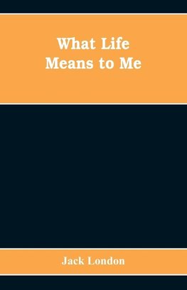 What Life Means to Me