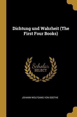 Goethe, J: DICHTUNG UND WAHRHEIT (THE 1ST