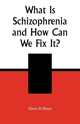 What is Schizophrenia and How Can We Fix It?