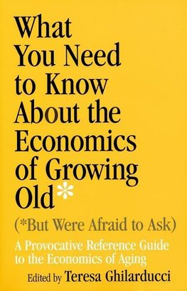 What You Need To Know About the Economics of Growing Old (But Were Afraid to Ask)