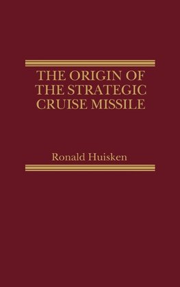 The Origin of the Strategic Cruise Missile