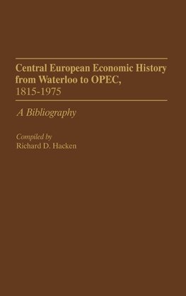 Central European Economic History from Waterloo to OPEC, 1815-1975