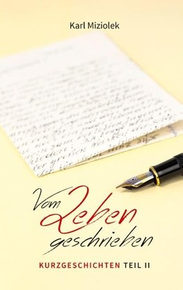 Vom Leben geschrieben - Kurzgeschichten  Teil II
