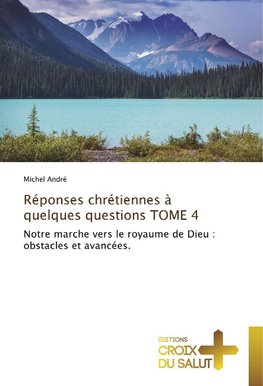 Réponses chrétiennes à quelques questions TOME 4