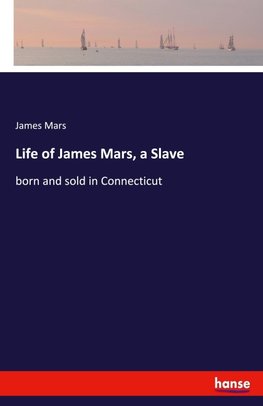 Life of James Mars, a Slave