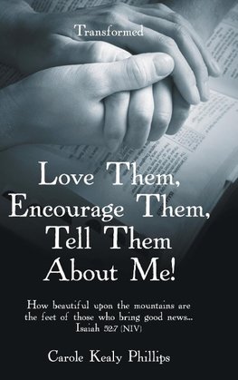 Love Them, Encourage Them, Tell Them About Me!