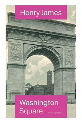 Washington Square (The Unabridged Edition)