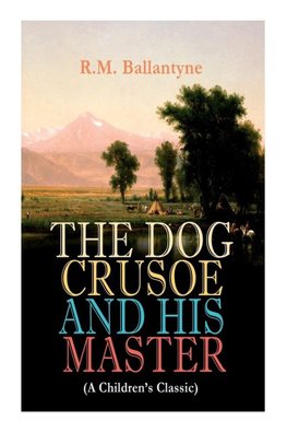 THE DOG CRUSOE AND HIS MASTER (A Children's Classic)
