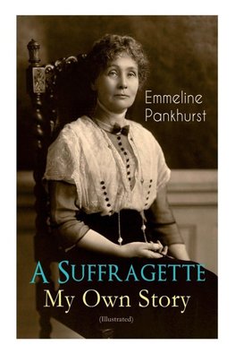 A Suffragette - My Own Story (Illustrated)