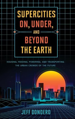 Supercities On, Under, and Beyond the Earth