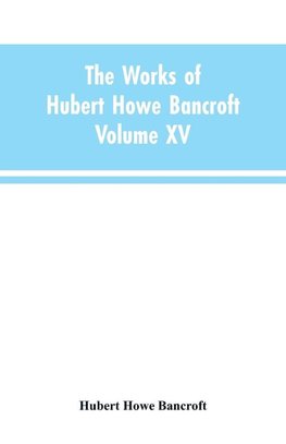The Works of Hubert Howe Bancroft