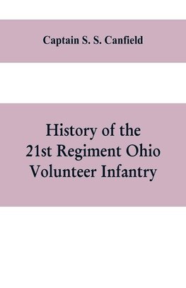 History of the 21st regiment Ohio volunteer infantry, in the war of the rebellion