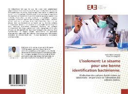 L'isolement: Le sésame pour une bonne identification bactérienne.