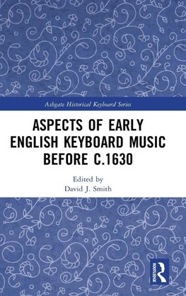 Aspects of Early English Keyboard Music before c.1630
