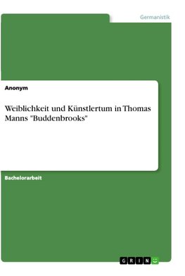 Weiblichkeit und Künstlertum in Thomas Manns "Buddenbrooks"