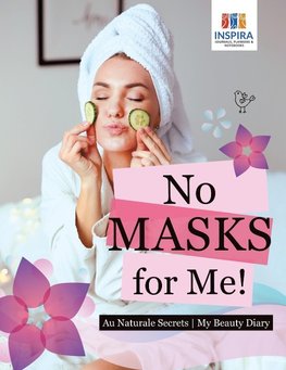 No Masks for Me! | Au Naturale Secrets | My Beauty Diary