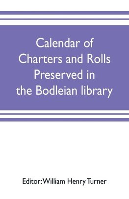 Calendar of charters and rolls preserved in the Bodleian library