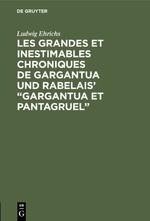 Les grandes et inestimables chroniques de Gargantua und Rabelais' "Gargantua et Pantagruel"