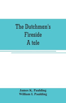 The Dutchman's fireside. A tale