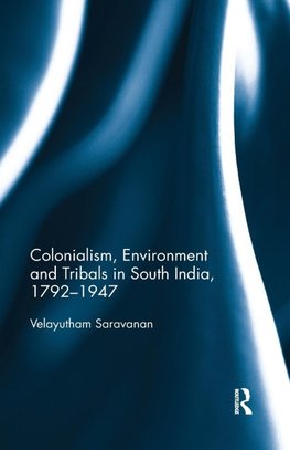 Colonialism, Environment and Tribals in South India,1792-1947
