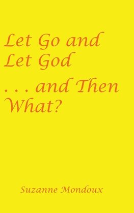 Let Go and Let God . . . and Then What?