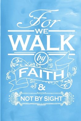 For We Walk by Faith & Not by Sight