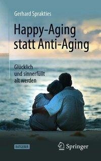 Happy-Aging statt Anti-Aging