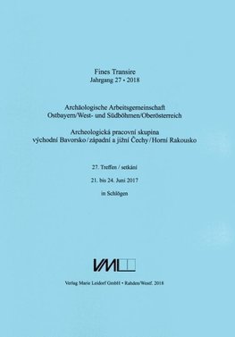 Fines Transire. Archäologische Arbeitsgemeinschaft Ostbayern/West- und Südböhmen / Oberösterreich