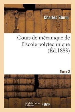Cours de mécanique de l'Ecole polytechnique. Tome 2