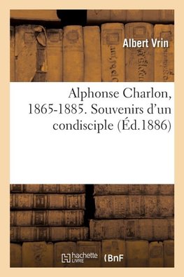 Alphonse Charlon, 1865-1885. Souvenirs d'un condisciple