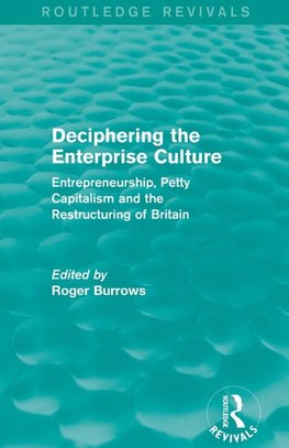 Deciphering the Enterprise Culture (Routledge Revivals)