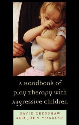 Handbook of Play Therapy with Aggressive Children