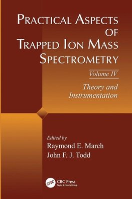 Practical Aspects of Trapped Ion Mass Spectrometry, Volume IV