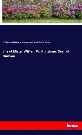 Life of Mister William Whittingham, Dean of Durham