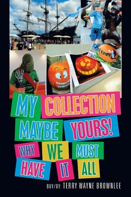 My Collection  Maybe Yours!  Why We Must  Have It All