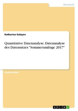 Quantitative Datenanalyse. Datenanalyse des Datensatzes "Sommerumfrage 2017"